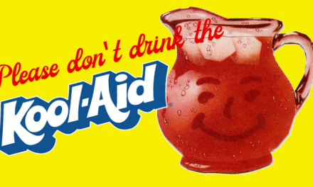 Please Don’t Drink the Kool-Aid!